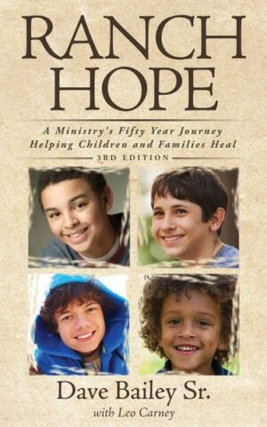 Ranch Hope - A Ministry's Fifty Year Journey Helping Children and Families Heal